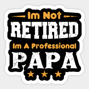 I'm Not Retired I'm A Professional Papa,fathers day Sticker